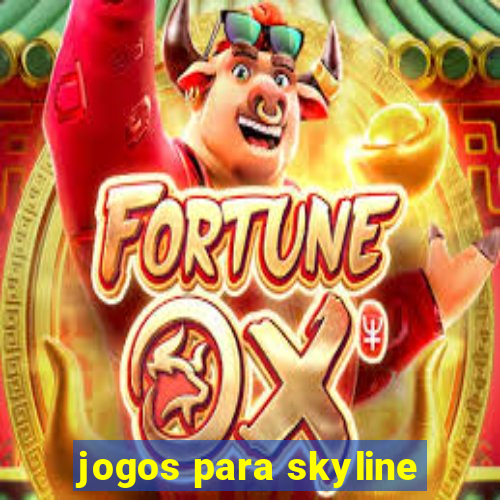 jogos para skyline